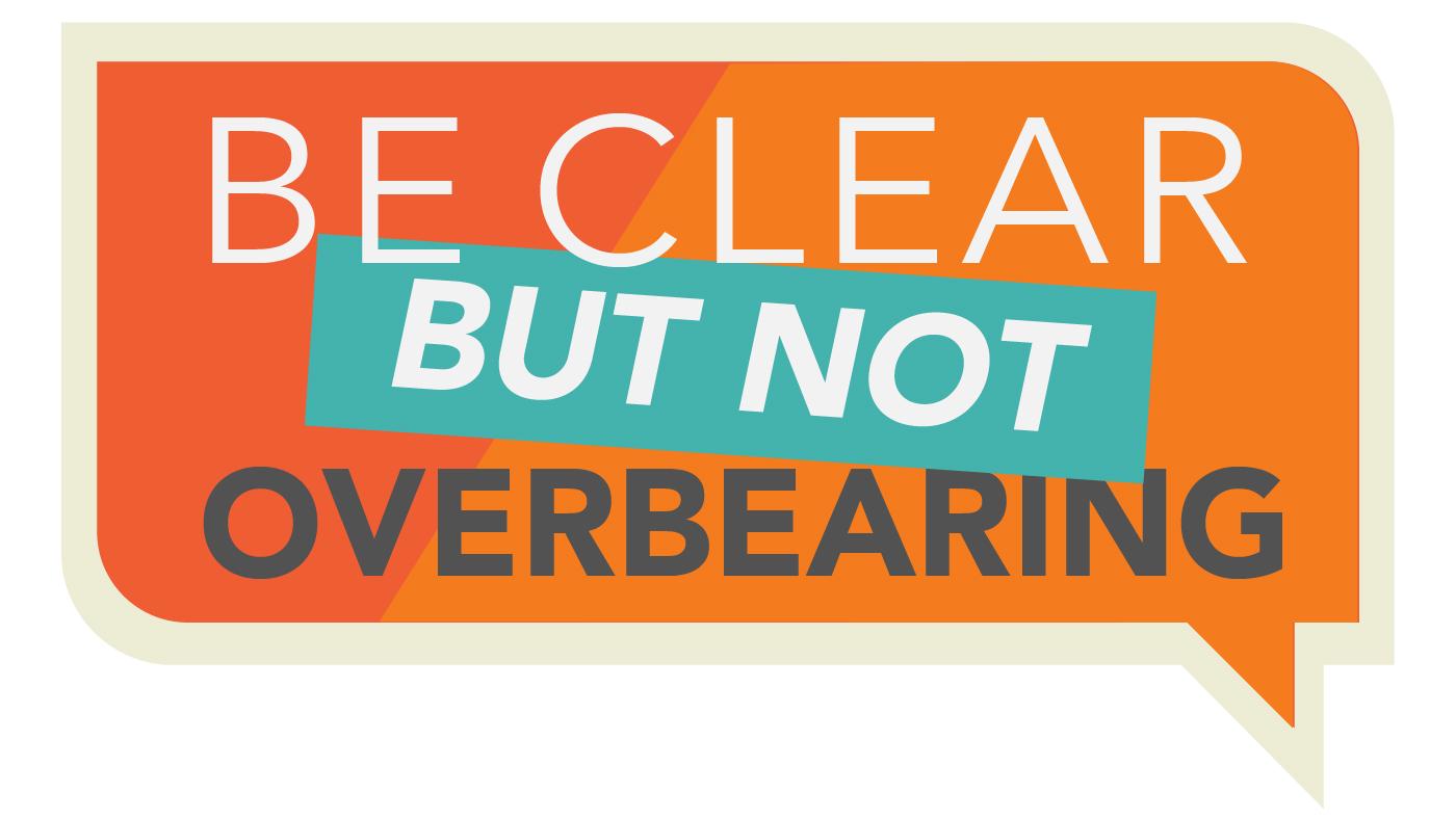 be clear but not overbearing